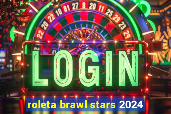 roleta brawl stars 2024